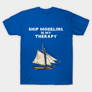 Ship Modeling Is My Therapy T-Shirt